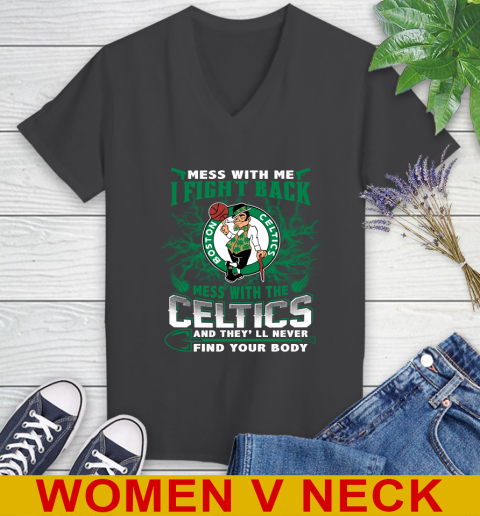NBA Basketball NBA Basketball Boston Celtics Mess With Me I Fight Back Mess With My Team And They'll Never Find Your Body Shirt Women's V-Neck T-Shirt 8
