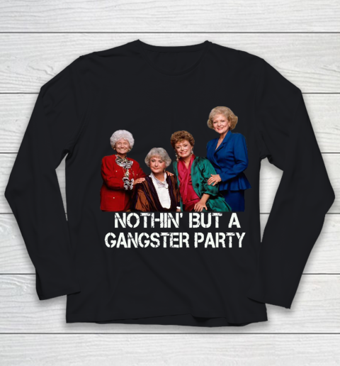 Golden Girls Shirt Bff Tee Best Friends  Nothin' But A Gangter Party Youth Long Sleeve