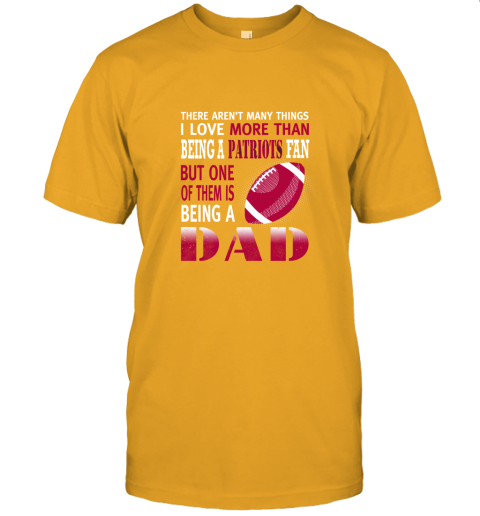 srlo i love more than being a patriots fan being a dad football jersey t shirt 60 front gold