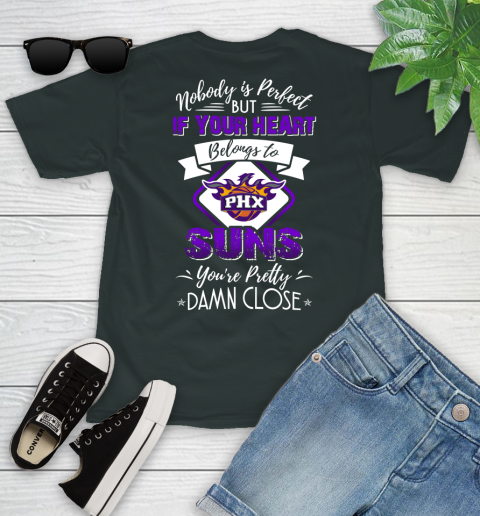 NBA Basketball Phoenix Suns Nobody Is Perfect But If Your Heart Belongs To Suns You're Pretty Damn Close Shirt Youth T-Shirt 5