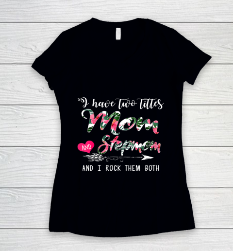 Womens I Have Two Titles Mom And Stepmom Floral Mother s Day Women's V-Neck T-Shirt