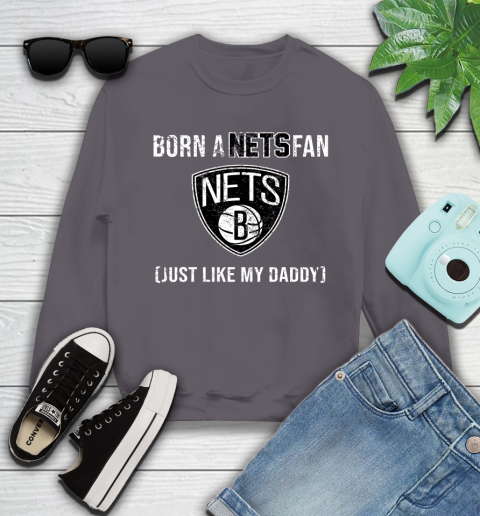 NBA Brooklyn Nets Loyal Fan Just Like My Daddy Basketball Shirt Youth Sweatshirt 4