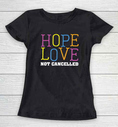 Hope Love is Not Cancelled Women's T-Shirt