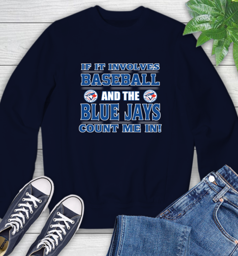 MLB If It Involves Baseball And Toronto Blue Jays Count Me In Sports Sweatshirt 3