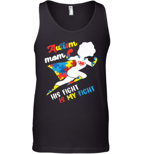 Autism Mom His Fight Is My Fight Tank Top