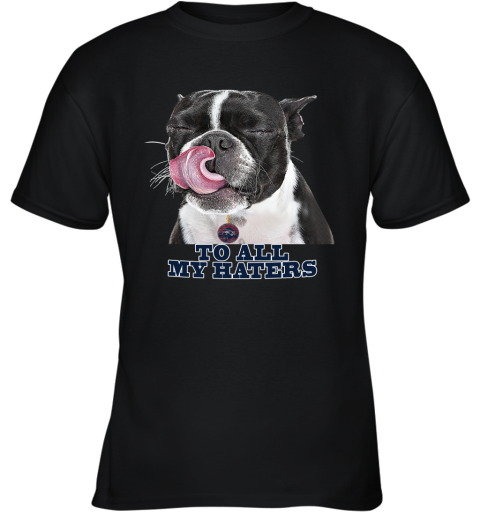 New England Patriots To All My Haters Dog Licking Youth T-Shirt