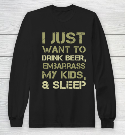 Father's Day Funny Gift Ideas Apparel  Drink Beer Embarrass Kids and Sleep Dad Father T Shirt Long Sleeve T-Shirt