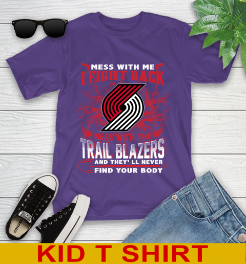 NBA Basketball Portland Trail Blazers Mess With Me I Fight Back Mess With My Team And They'll Never Find Your Body Shirt Youth T-Shirt 3