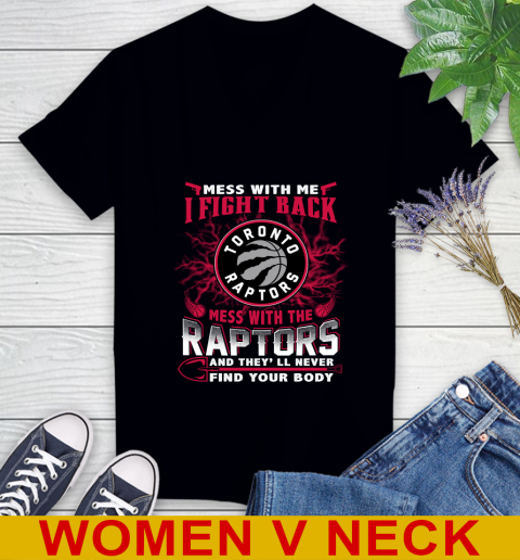 NBA Basketball Toronto Raptors Mess With Me I Fight Back Mess With My Team And They'll Never Find Your Body Shirt Women's V-Neck T-Shirt