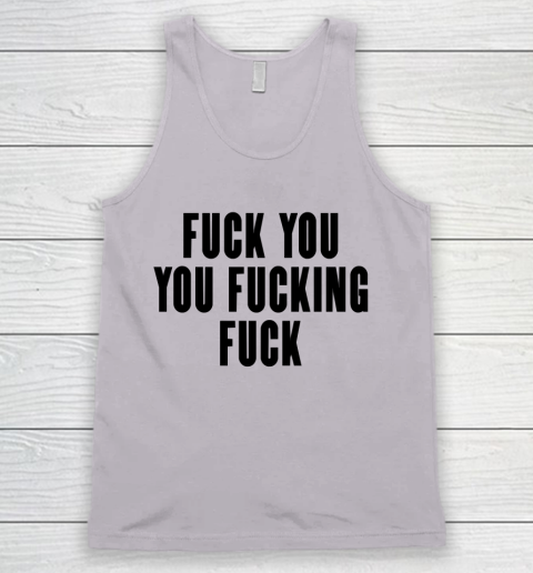 Fuck You You Fucking Fuck Tank Top 2