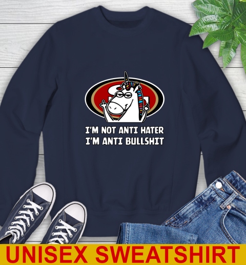 San Francisco 49ers NFL Football Unicorn I'm Not Anti Hater I'm Anti Bullshit Sweatshirt 3