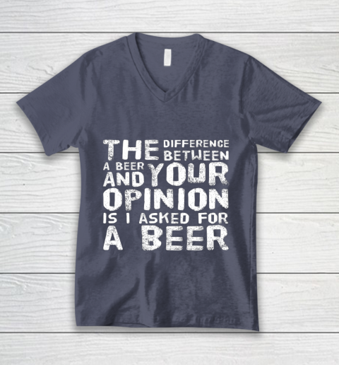 The difference between a beer and your opinion funny beer V-Neck T-Shirt 7