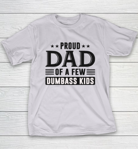 Proud Dad Of A Few Dumbass Kids Youth T-Shirt 3