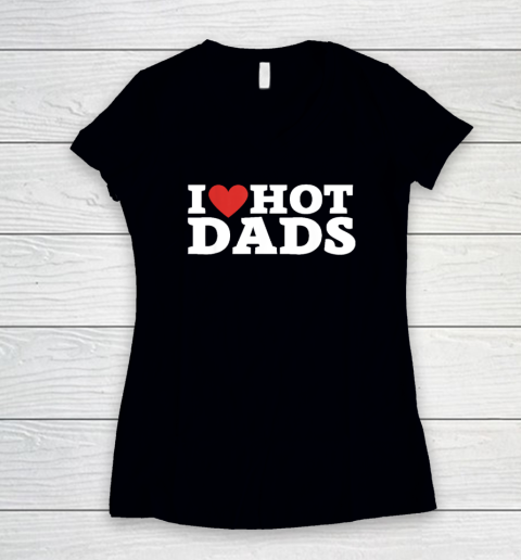 I Love Daddies Shirt I Love Hot Dads Women's V-Neck T-Shirt