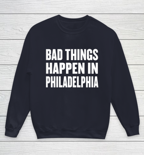 Bad Things Happen In Philadelphia Shirt Trump Quote Debate Youth Sweatshirt 2