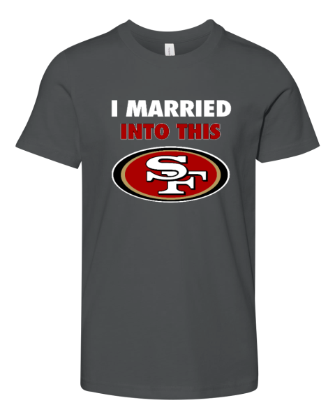 I Married Into This San Francisco 49ers Youth Unisex Jersey Tee