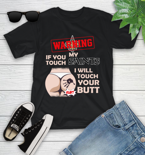 New Orleans Saints NFL Football Warning If You Touch My Team I Will Touch My Butt Youth T-Shirt