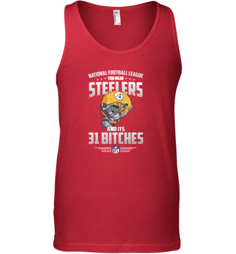 NFL You Mean Steelers And Its 31 Bitche Pittsburgh Tank Top - Rookbrand