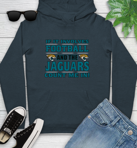 NFL If It Involves Football And The Jacksonville Jaguars Count Me In Sports Youth Hoodie 8