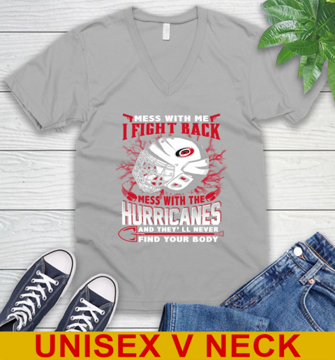 NHL Hockey Carolina Hurricanes Mess With Me I Fight Back Mess With My Team And They'll Never Find Your Body Shirt V-Neck T-Shirt 3