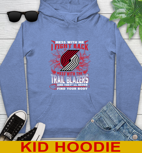 NBA Basketball Portland Trail Blazers Mess With Me I Fight Back Mess With My Team And They'll Never Find Your Body Shirt Youth Hoodie 12
