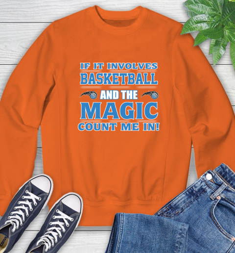 NBA If It Involves Basketball And Orlando Magic Count Me In Sports Sweatshirt 4