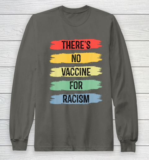 There's No Vaccine For Racism Long Sleeve T-Shirt 8