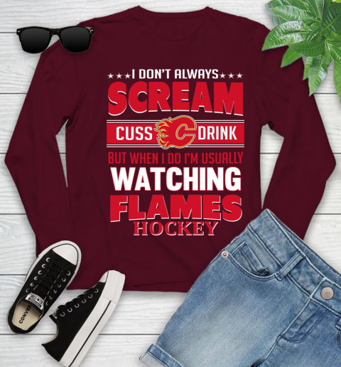 Calgary Flames NHL Hockey I Scream Cuss Drink When I'm Watching My Team Youth Long Sleeve 6