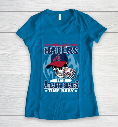 Listen Haters It is BRAVES Time Baby MLB Women's V-Neck T-Shirt 5