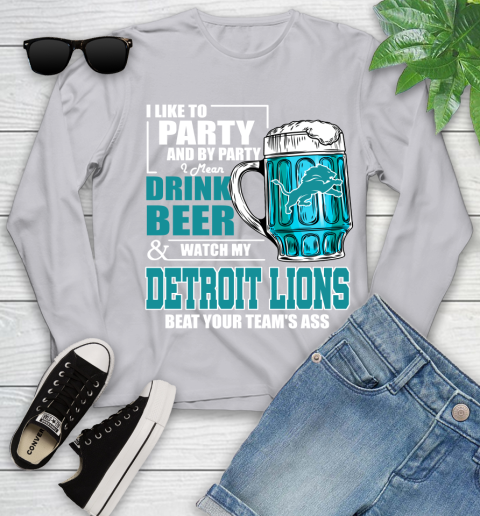NFL I Like To Party And By Party I Mean Drink Beer and Watch My Detroit Lions Beat Your Team's Ass Football Youth Long Sleeve 5