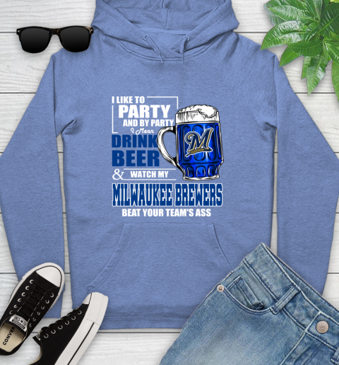 MLB I Like To Party And By Party I Mean Drink Beer And Watch My Milwaukee Brewers Beat Your Team's Ass Baseball Youth Hoodie 13