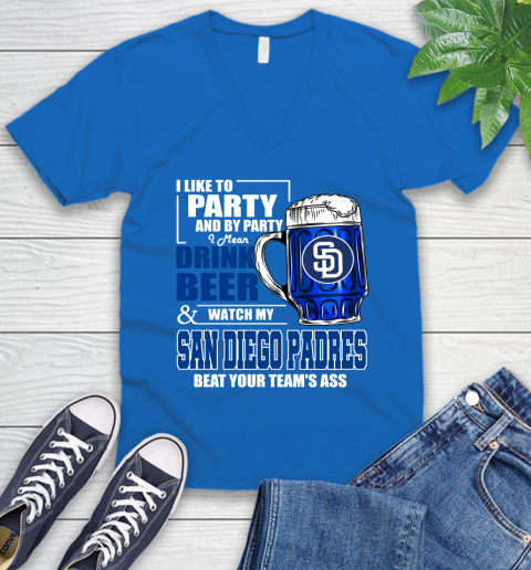 MLB I Like To Party And By Party I Mean Drink Beer And Watch My San Diego Padres Beat Your Team's Ass Baseball V-Neck T-Shirt 5