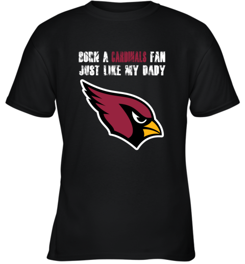 Arizona Cardinals Born A Cardinals Fan Just Like My Daddy Shirts Youth T-Shirt