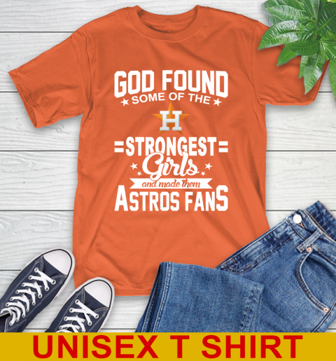 Houston Astros MLB Baseball God Found Some Of The Strongest Girls Adoring Fans T-Shirt 4