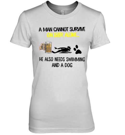 A Man Cannot Survive On Beer Alone He Also Needs Swimming And A Dog Premium Women's T-Shirt