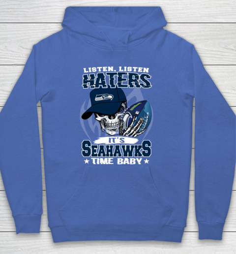 Listen Haters It is SEAHAWKS Time Baby NFL Hoodie 6