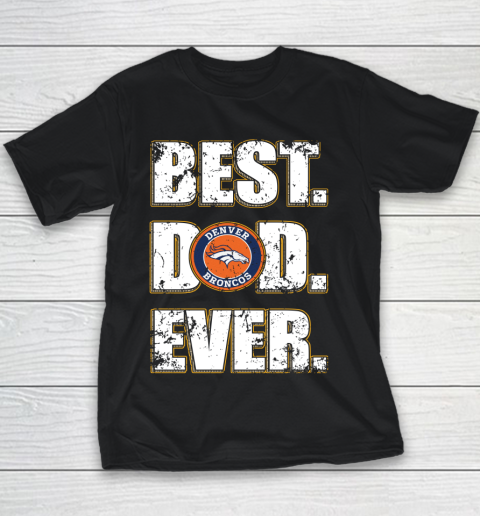 NFL Denver Broncos Football Best Dad Ever Family Shirt Youth T-Shirt