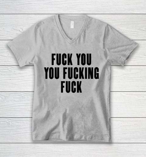 Fuck You You Fucking Fuck V-Neck T-Shirt 2