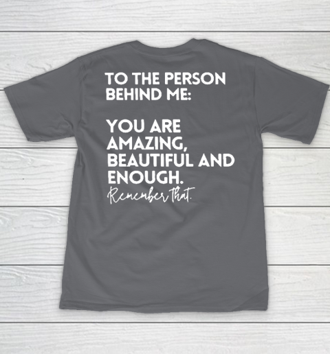 To The Person Behind Me You Are Amazing Beautiful And Enough Youth T-Shirt 5
