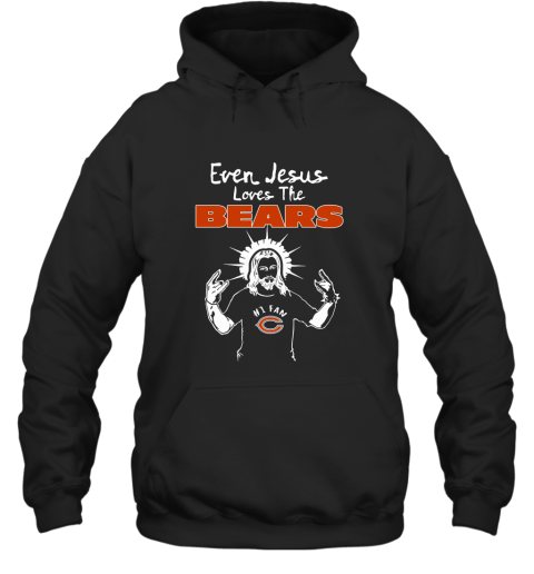Even Jesus Loves The Bears #1 Fan Chicago Bears Hoodie