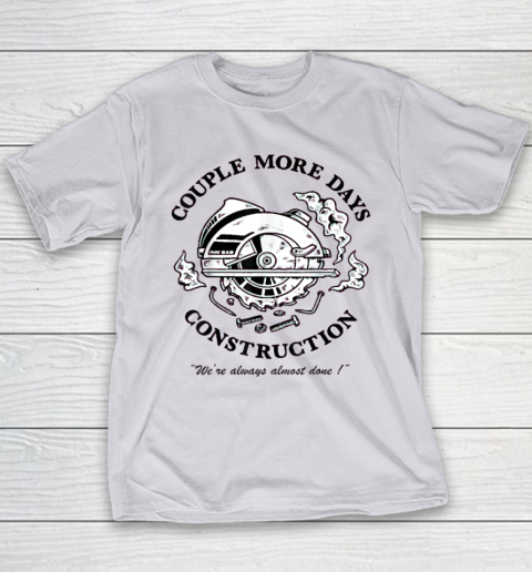 Couple More Days Construction We're Always Almost Done Youth T-Shirt 3