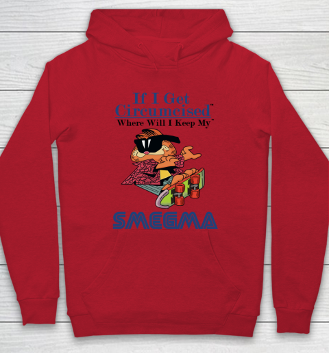 If I Get Circumcised When Will I Keep My Smegma Hoodie 6