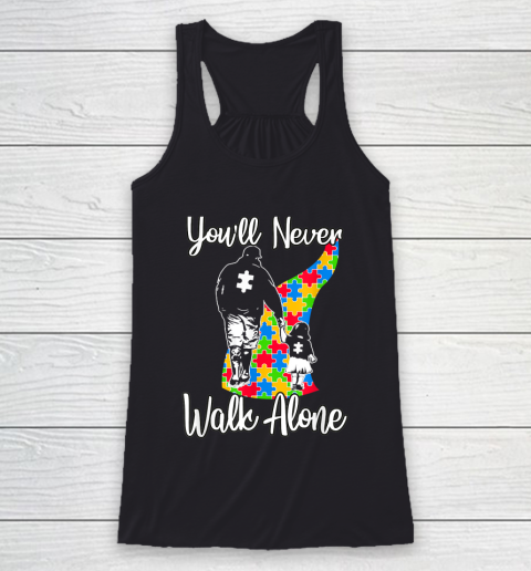 Youll Never Walk Alone Father Autism Awareness Racerback Tank