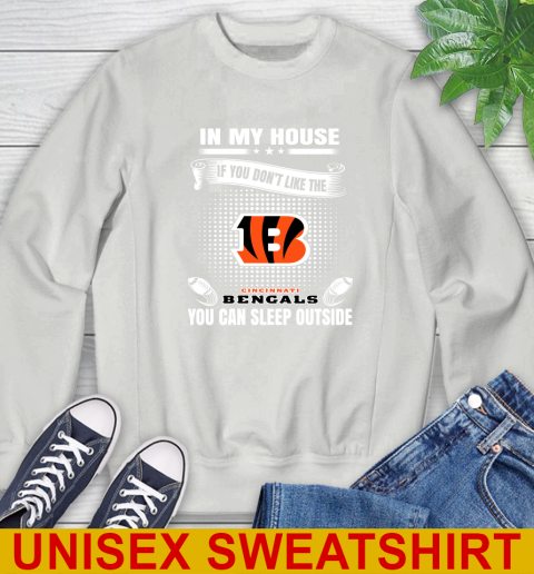 Cincinnati Bengals NFL Football In My House If You Don't Like The Bengals You Can Sleep Outside Shirt Sweatshirt 5