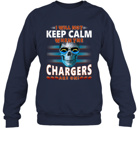 NFL I Will Not Keep Calm When The Los Angeles Chargers Are On Skull Football Sports rMwLqQkEUto sweatshirt 35 95 151514 front navy
