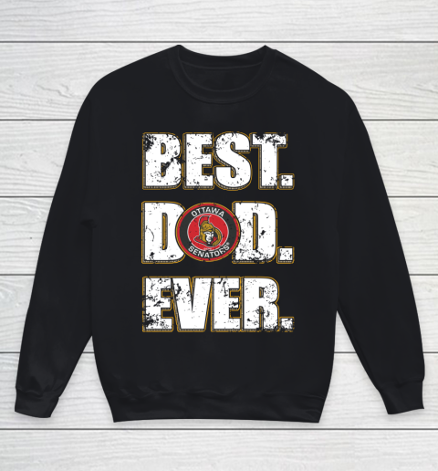 NHL Ottawa Senators Hockey Best Dad Ever Family Shirt Youth Sweatshirt