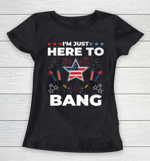 I'm Just Here To Bang Happy 4th July United States Of America Fireworks Day Women's T-Shirt