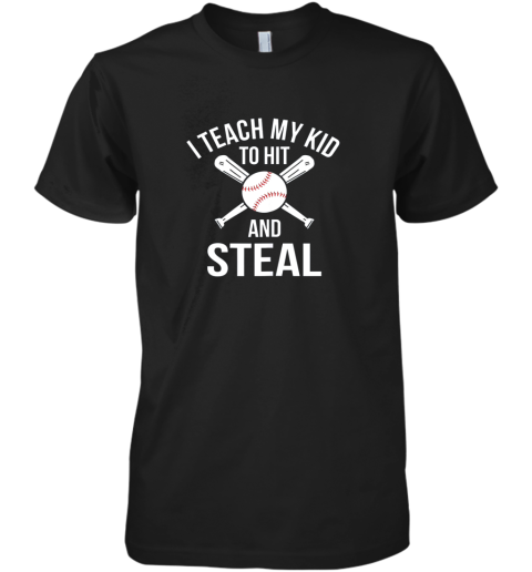 I Teach My Kid To Hit And Steal Shirt Fun Baseball Parents Premium Men's T-Shirt