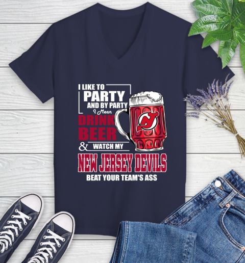 NHL I Like To Party And By Party I Mean Drink Beer And Watch My New Jersey Devils Beat Your Team's Ass Hockey Women's V-Neck T-Shirt - Image 13