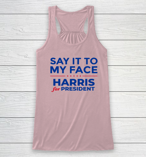 Say It To My Face Shirt Harris For President Racerback Tank 4